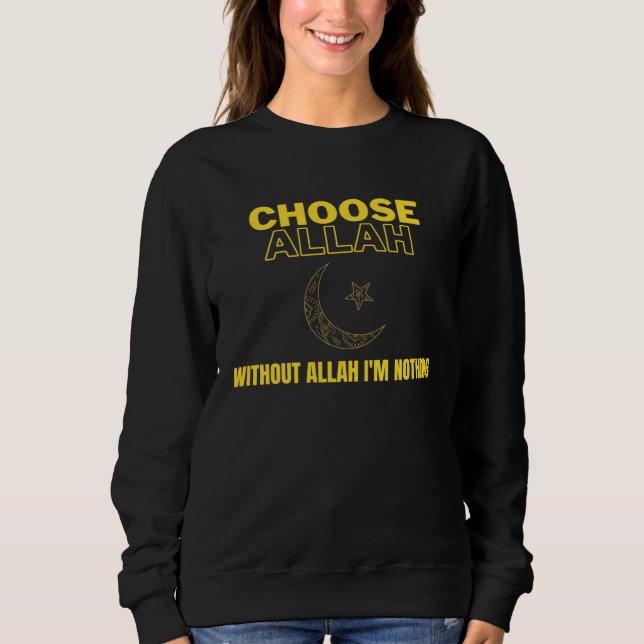 Choose Allah  Without Allah I m Nothing Islamic Mu Sweatshirt (Vorderseite)