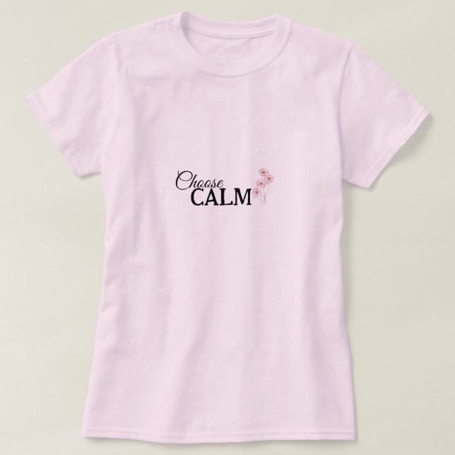 Choose Calm Floral Mindfulness and Wellness T-Shirt (Design vorne)