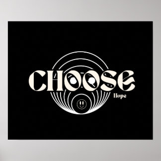 Choose hopeEven in hard times, hope leads the way. Poster