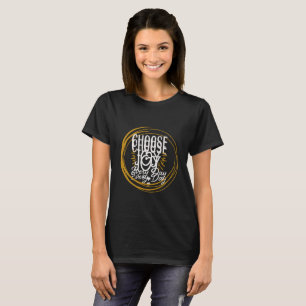 choose joy every day tshirt