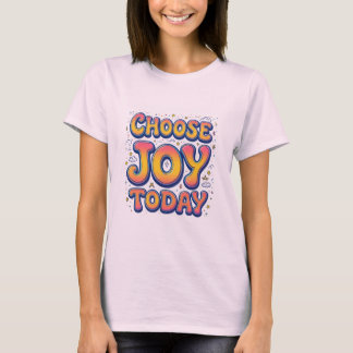 "Choose Joy Today" Women's T - Shirt