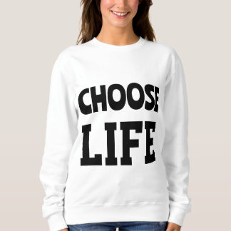 CHOOSE LIFE sweatshirt