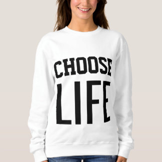 CHOOSE LIFE sweatshirt inspirant