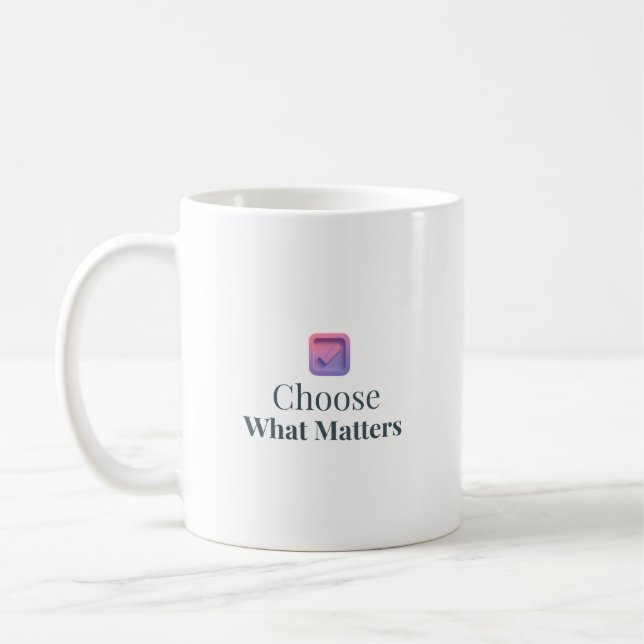 Choose What Matters Minimal Motivational Mug Kaffeetasse (Links)