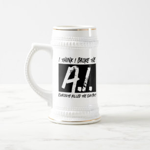 Chope À Bière Drôle Je Pense Que J'Ai Cassé L'AI ...