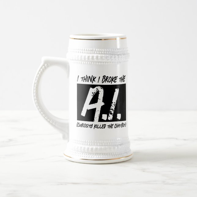 Chope À Bière Drôle Je Pense Que J'Ai Cassé L'AI ... (Gauche)