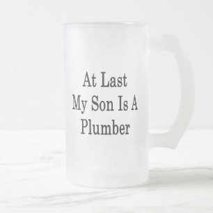Chope Givrée Enfin mon fils est un plombier