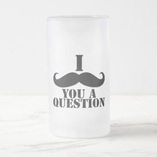 Chope Givrée I moustache vous une question