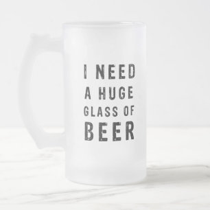 Chope Givrée J'ai besoin d'un énorme verre de bière