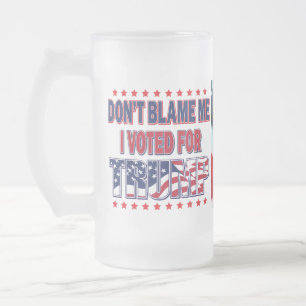 Chope Givrée Ne me blâmez pas J'ai voté pour Trump