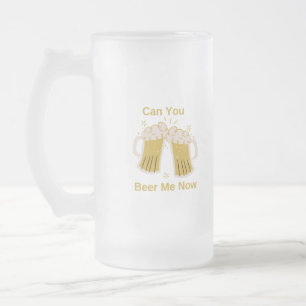Chope Givrée Pouvez-vous me Beer Now sur un