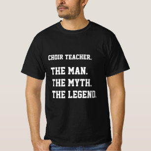 Chor lehrt den Mann, den Mythos, die Legende T-Shirt