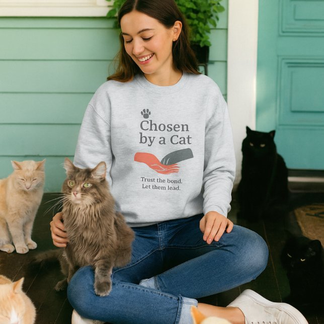 Chosen by Cat / Cat Lover Slogan Sweatshirt (Cat lady sweatshirt "chosen by        a cat" )