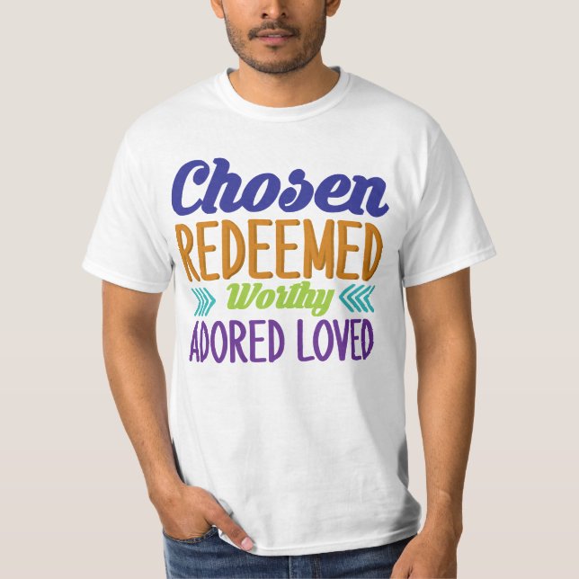 Chosen Erlöst Worthy Adored Liebe T-Shirt (Vorderseite)