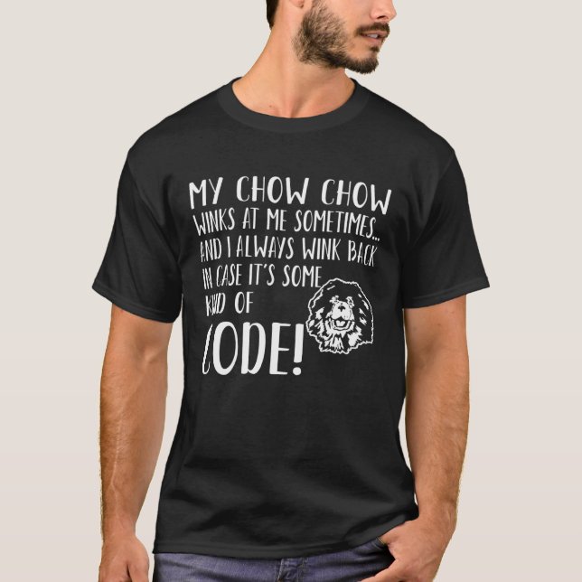 Chow Chow Dog Winks At Me Sometimes Kind Of Code T-Shirt (Vorderseite)