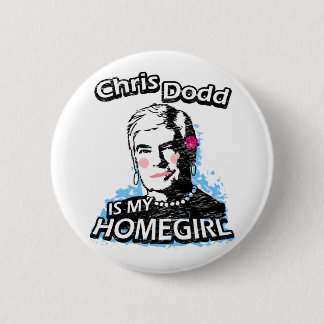 Chris Dodd ist mein Homegirl Button