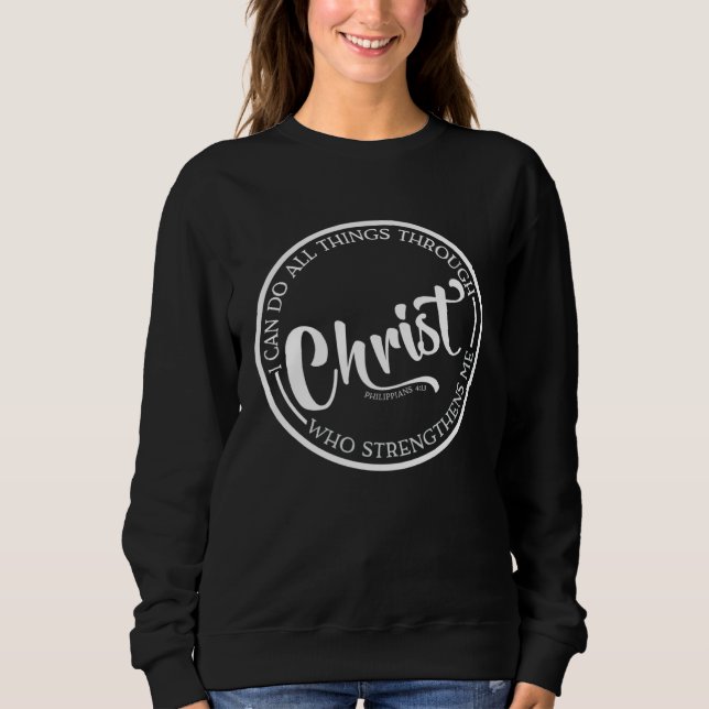 Christ Who Strengthens Me Bible Quote Religious Be Sweatshirt (Vorderseite)