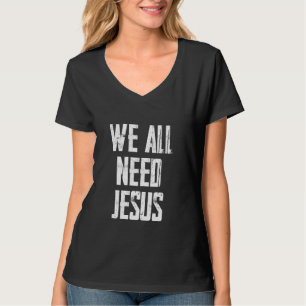 Christentum-Bibel Wir alle brauchen Jesus T-Shirt