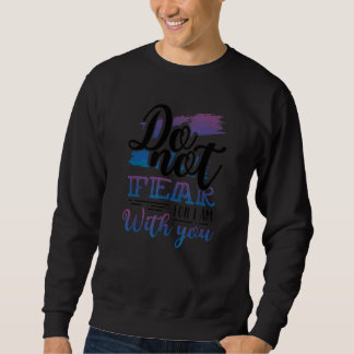 Christentum Fürchte dich nicht, denn ich bin bei d Sweatshirt