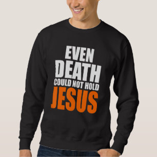 Christest sogar Tod konnte Jesus Christus nicht ha Sweatshirt
