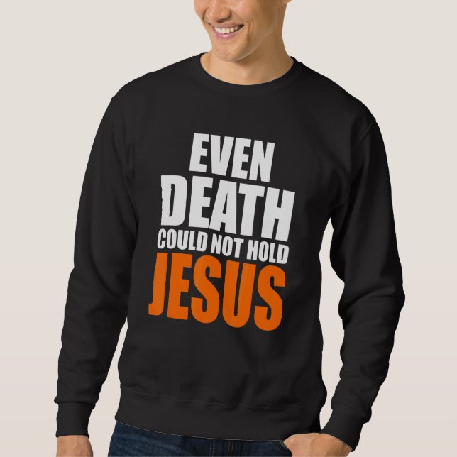 Christest sogar Tod konnte Jesus Christus nicht ha Sweatshirt (Vorderseite)