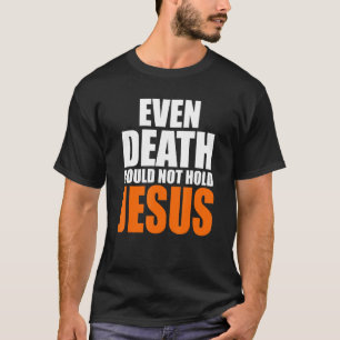 Christest sogar Tod konnte Jesus Christus nicht ha T-Shirt