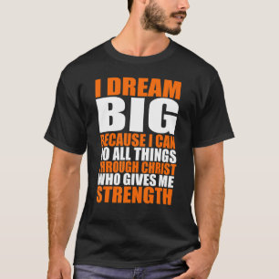 Christest träume ich groß, weil ich alles machen k T-Shirt