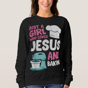 Christian Baking Girl Just a Girl Who Loves Jesus Sweatshirt