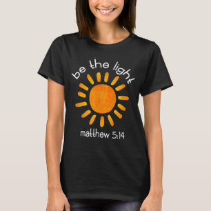 Christian Be The Light Bible Scripture Faith Quote T-Shirt