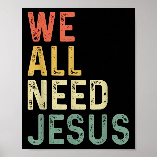 Christian Easter Bible Quote We All Need Jesus  Poster (Vorne)