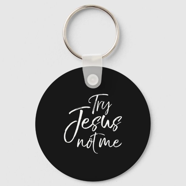 Christian Faith Quote Funny Jesus Try Jesus Not Me Schlüsselanhänger (Vorderseite)