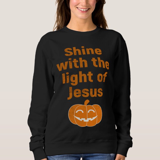 Christian Halloween  Shine With The Light Of Jesus Sweatshirt (Vorderseite)