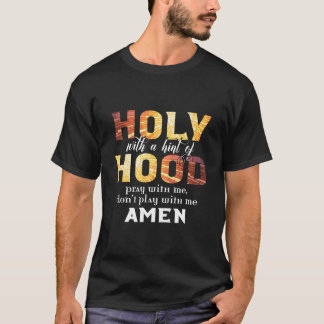 Christian Holy With A Hint Of Hood Pray With Me T-Shirt