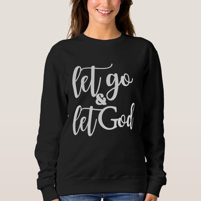 Christian Let Go and Let God Sweatshirt (Vorderseite)