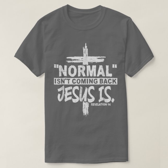 Christian Normal Isnt Coming Back Jesus Is Gift Wo T-Shirt (Design vorne)