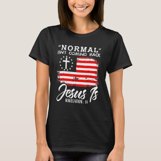 Christian Normal Isn't Coming Back Jesus Is T-Shirt (Vorderseite)