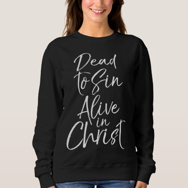 Christian Salvation Quote  Dead to Sin Alive in Ch Sweatshirt (Vorderseite)