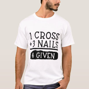 Christlich 1 Kreuz + 3 Nägel = 4 Eas gegeben T-Shirt