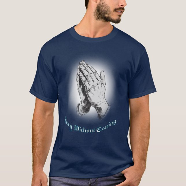 Christlich, beten ohne aufhören zu beten T-Shirt (Vorderseite)