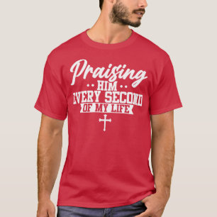 Christlich Ihn alle Sekunden meines Lebens zu lobe T-Shirt