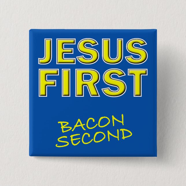 Christlich Jesus First Bacon Second Button (Vorderseite)