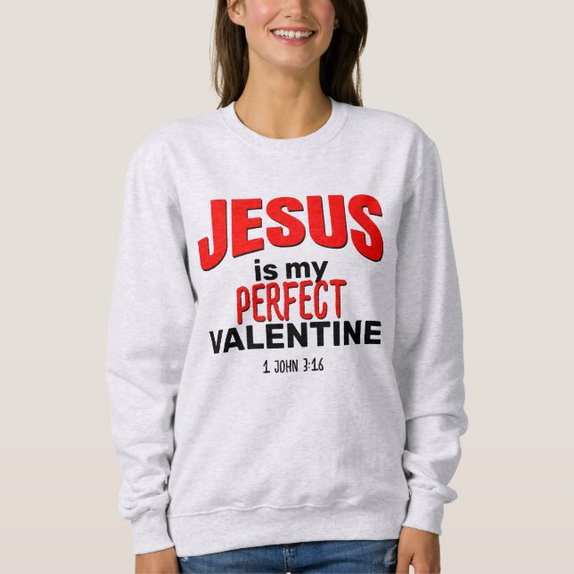 Christlich JESUS IST MEIN PERFEKTES VALENTINE Sweatshirt (Vorderseite)