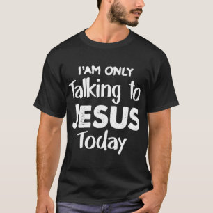 Christlich spreche ich heute mit Jesus Christus Je T-Shirt