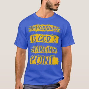 Christlich unmöglich ist Gottes Ausgangspunkt T-Sh T-Shirt