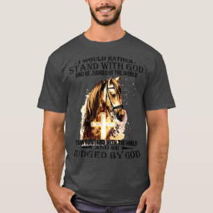 Christlich würde ich eher mit meinem Pferd stehen  T-Shirt