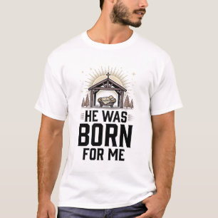 Christliche Geburt Er wurde für mich geboren T-Shirt