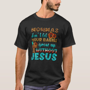 Christliche Mommas Ließ keine Babys ohne Jes wachs T-Shirt