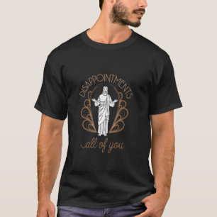 Christliche sarkastische Frauen Jesus Enttäuschung T-Shirt