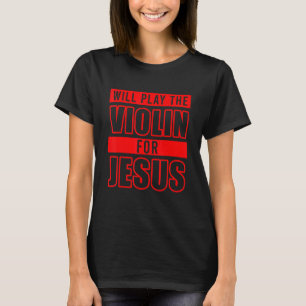 Christliche Violinistische Kirchenanbetung Violins T-Shirt