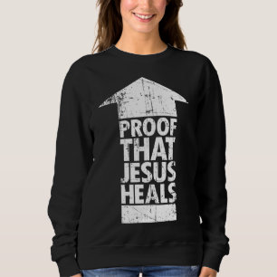 Christlicher Glaube - Beweis, dass Jesus heilt Sweatshirt